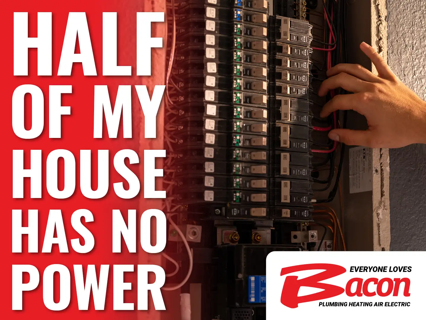 A hand adjusts a breaker switch in an open electrical panel; overlaid text reads “Half of My House Has No Power,” with the Bacon Plumbing Heating Air Electric logo.