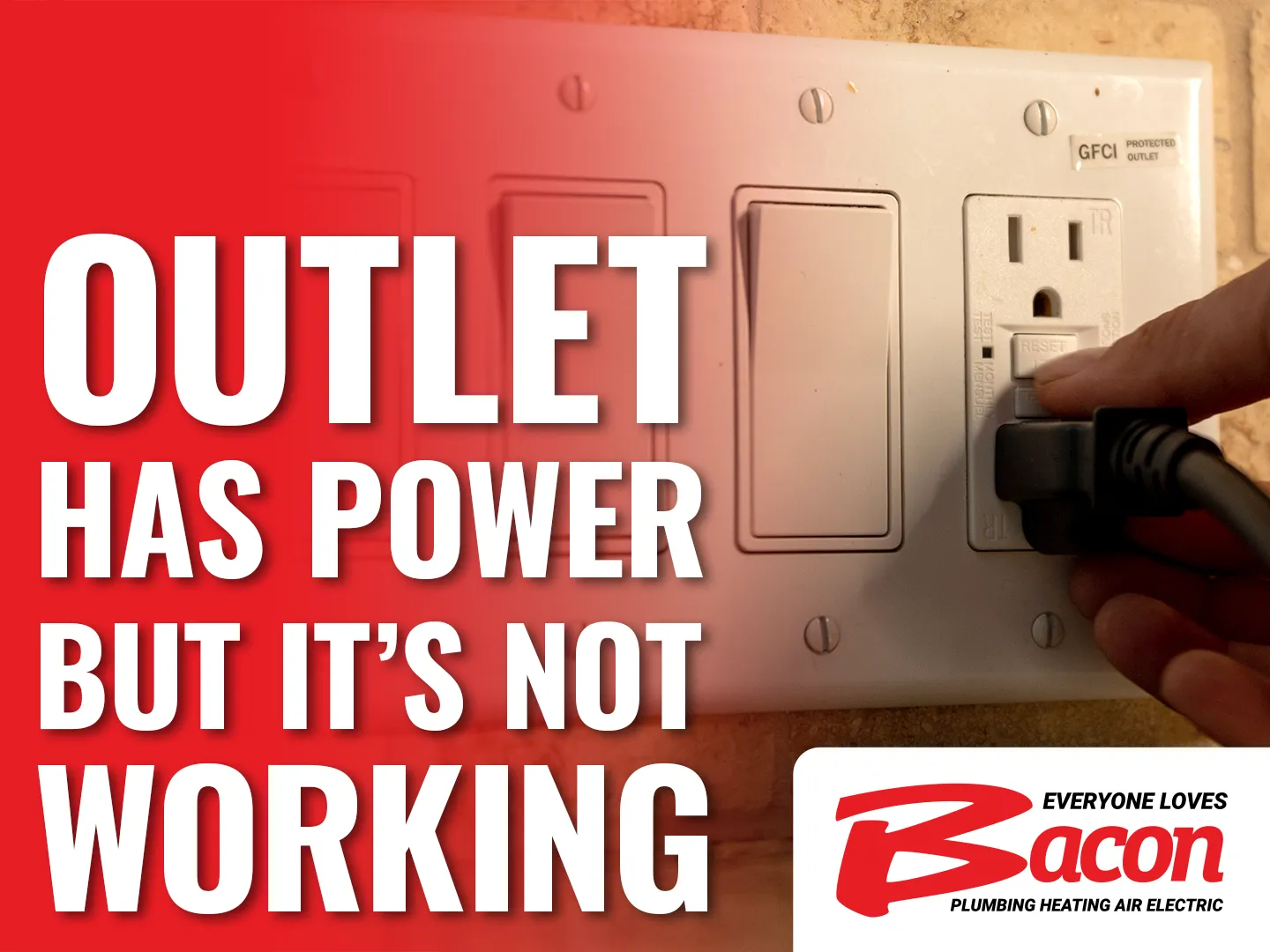 A hand plugs a power cord into a GFCI outlet on a beige wall; overlaid text reads “Outlet Has Power But It’s Not Working,” with the Bacon Plumbing Heating Air Electric logo.