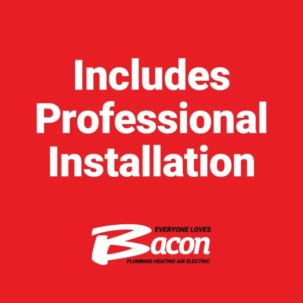 Promotional graphic with white text reading ‘Includes Professional Installation’ and the Bacon Plumbing Heating Air Electric logo with tagline ‘Everyone Loves Bacon.